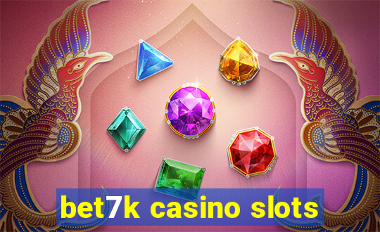 bet7k casino slots