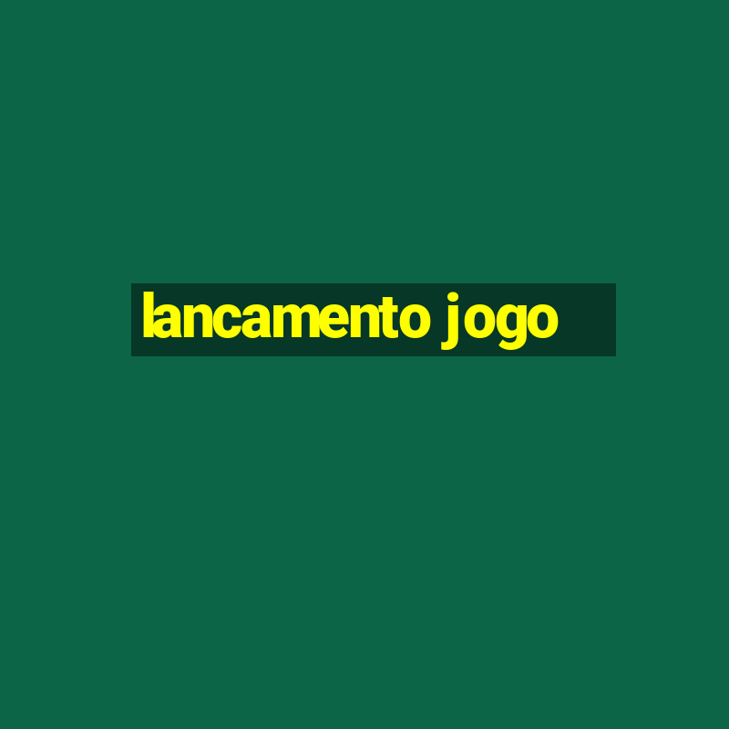 lancamento jogo