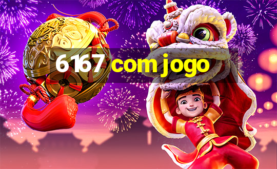 6167 com jogo