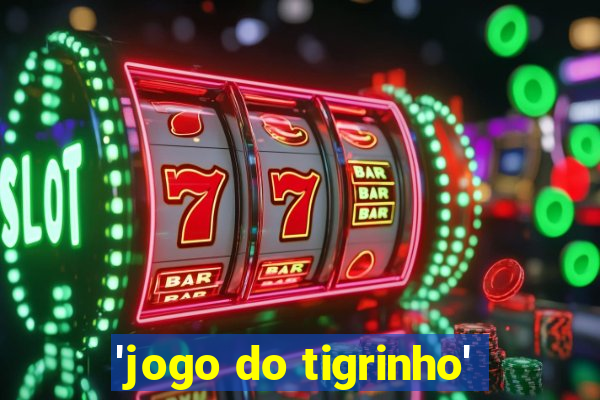 'jogo do tigrinho'