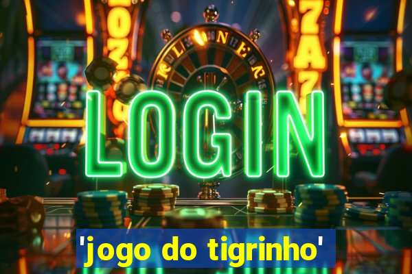 'jogo do tigrinho'