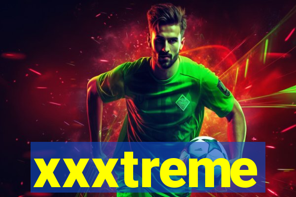 xxxtreme