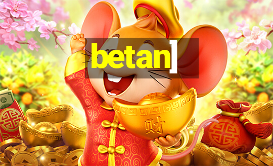 betan]