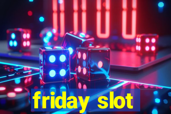 friday slot