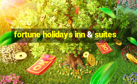 fortune holidays inn & suites