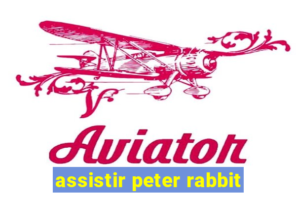 assistir peter rabbit