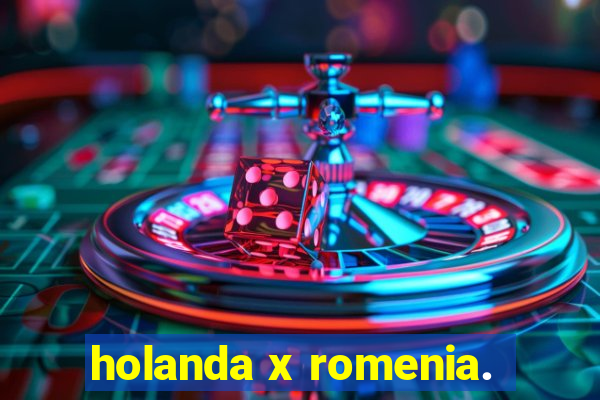 holanda x romenia.