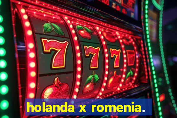 holanda x romenia.