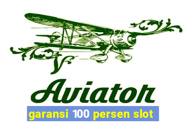 garansi 100 persen slot