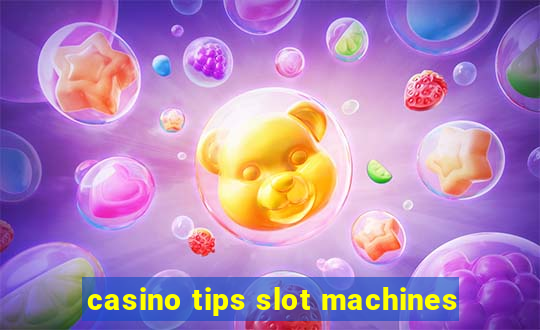 casino tips slot machines