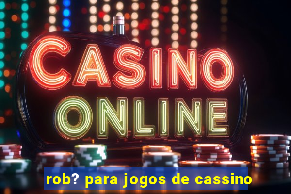 rob? para jogos de cassino