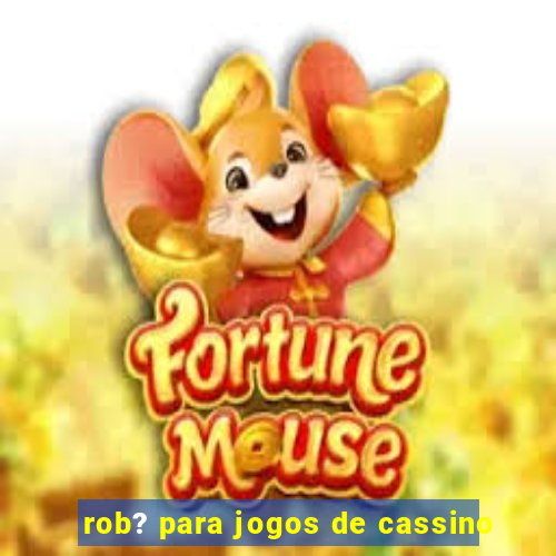 rob? para jogos de cassino