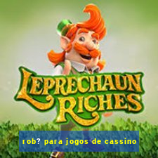 rob? para jogos de cassino