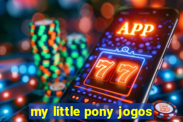 my little pony jogos