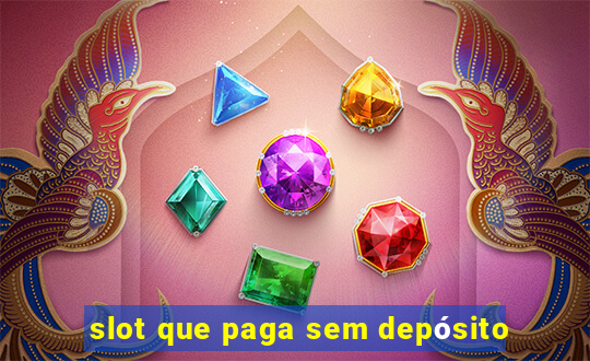 slot que paga sem depósito