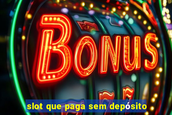 slot que paga sem depósito