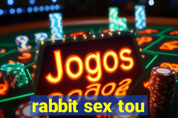 rabbit sex tou