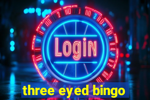 three eyed bingo