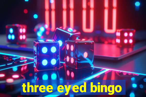 three eyed bingo