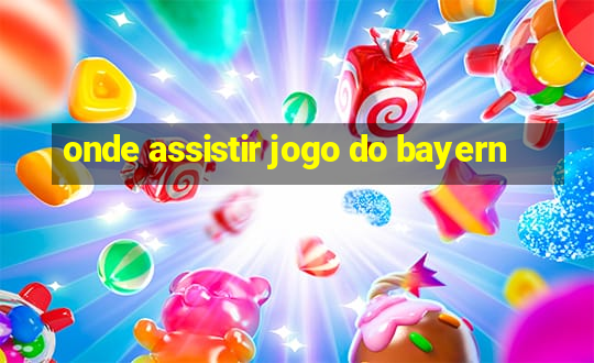 onde assistir jogo do bayern