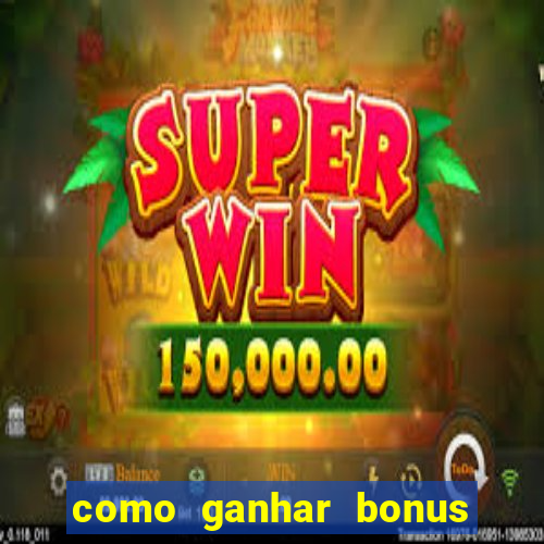 como ganhar bonus estrela bet