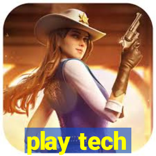 play tech