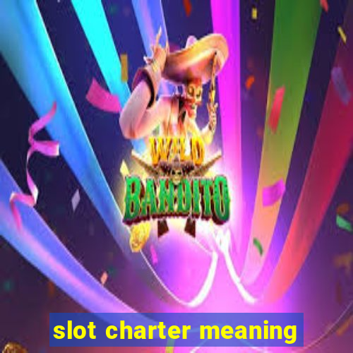 slot charter meaning