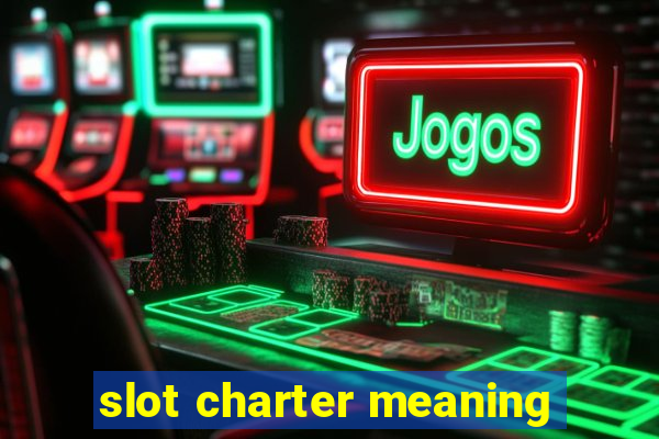 slot charter meaning