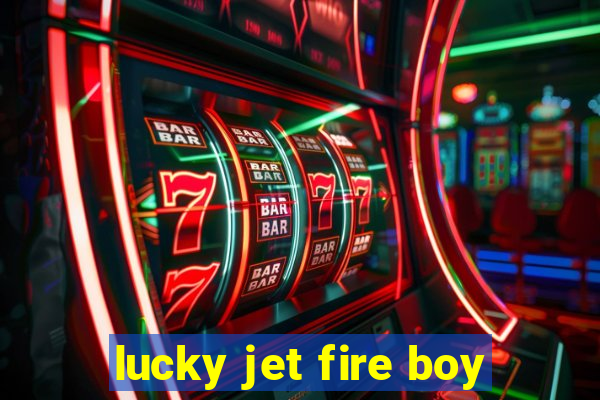 lucky jet fire boy