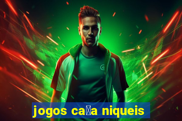 jogos ca莽a niqueis