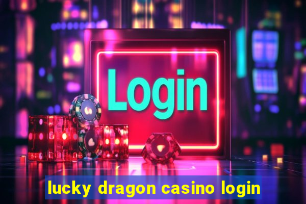 lucky dragon casino login