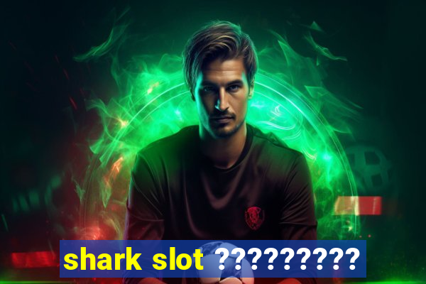 shark slot ?????????