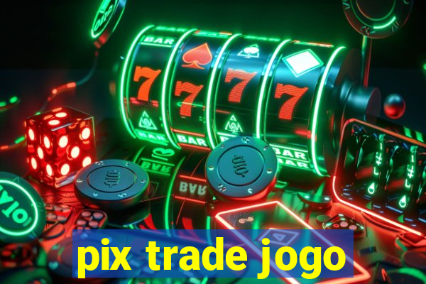 pix trade jogo