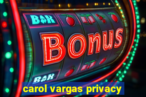 carol vargas privacy