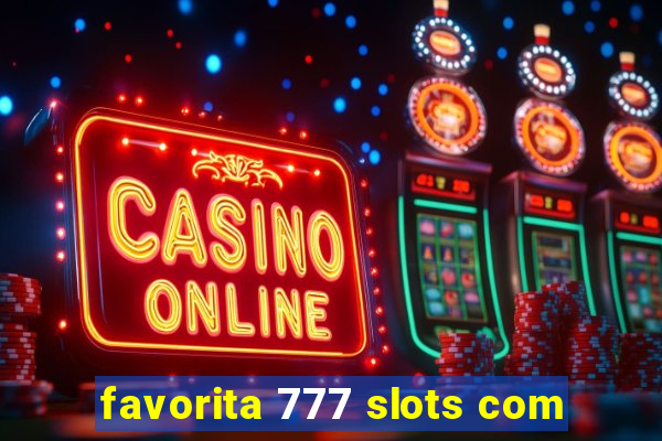 favorita 777 slots com