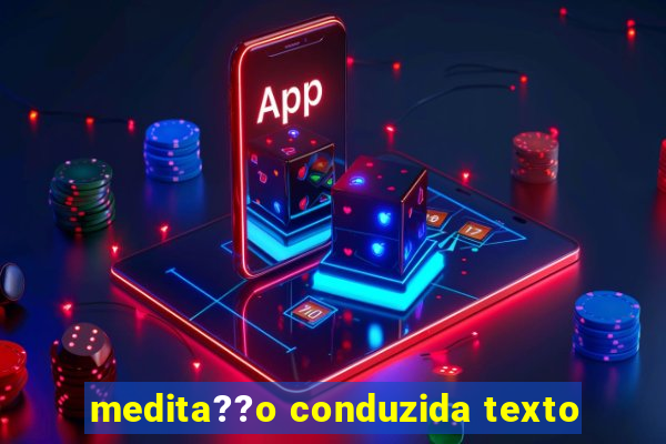 medita??o conduzida texto