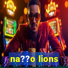 na??o lions