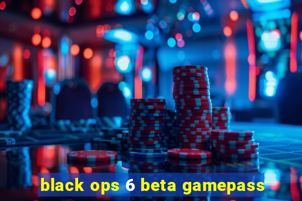 black ops 6 beta gamepass