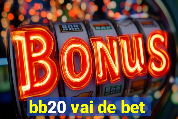 bb20 vai de bet