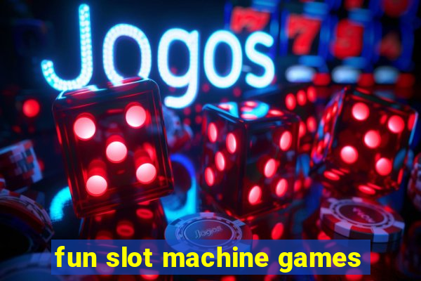 fun slot machine games