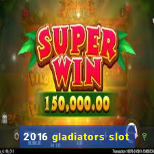 2016 gladiators slot