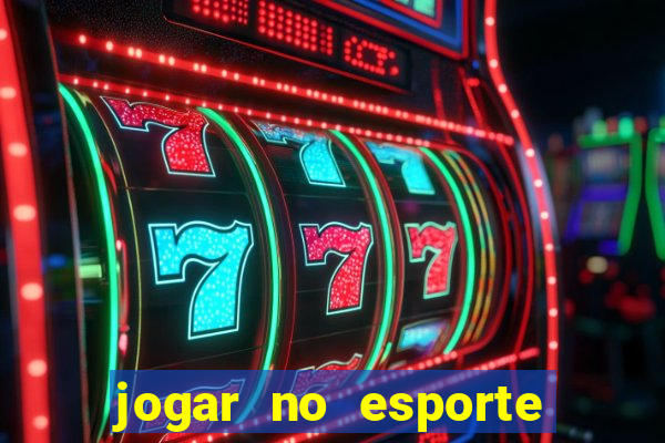 jogar no esporte da sorte