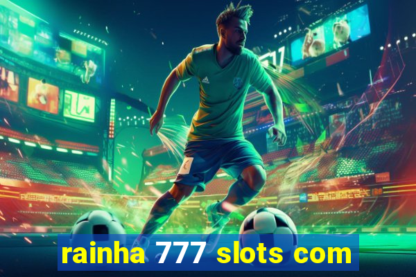 rainha 777 slots com