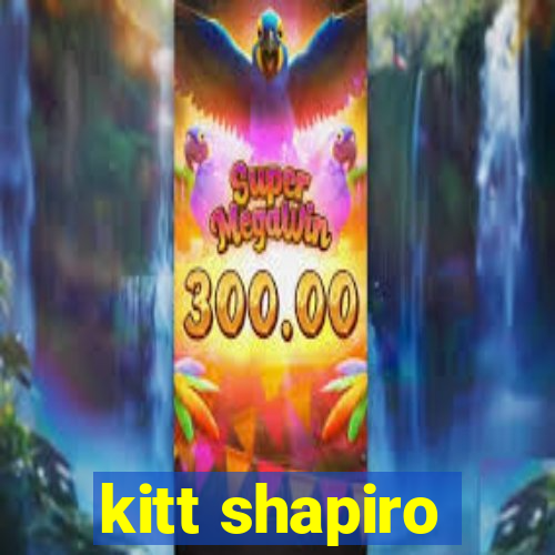 kitt shapiro