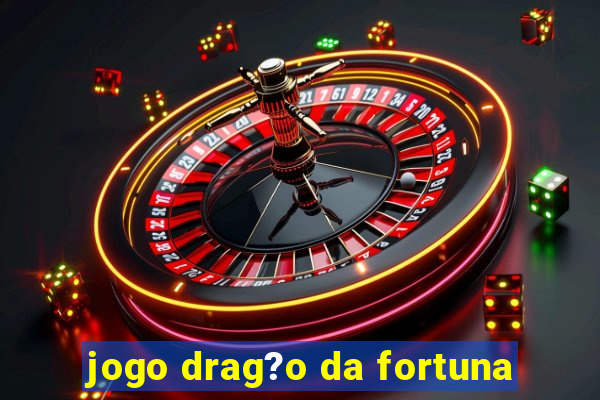 jogo drag?o da fortuna