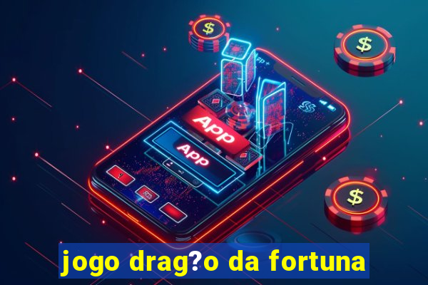 jogo drag?o da fortuna