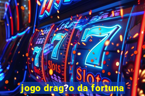 jogo drag?o da fortuna