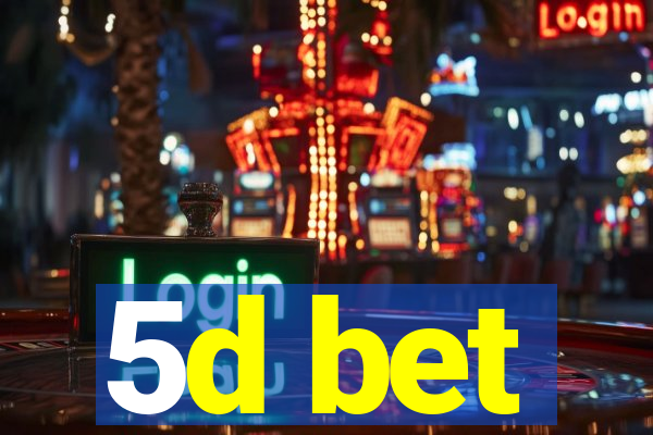 5d bet