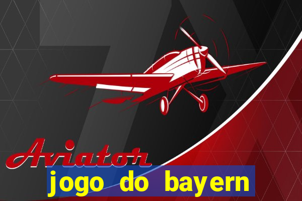 jogo do bayern onde assistir