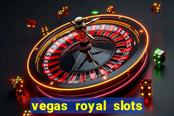 vegas royal slots paga mesmo